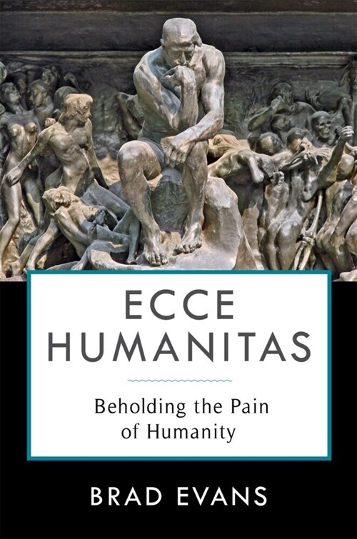 Ecce Humanitas: Beholding the Pain of Humanity (Paperback)