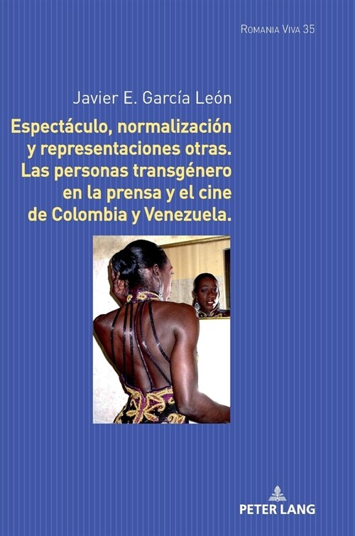 Espect?ulo, normalizaci? y representaciones otras: Las personas transg?ero en la prensa y el cine de Colombia y Venezuela (Hardcover)