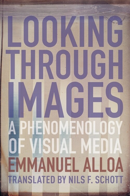 Looking Through Images: A Phenomenology of Visual Media (Paperback)