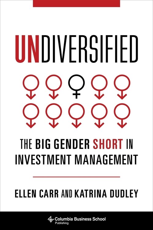 Undiversified: The Big Gender Short in Investment Management (Hardcover)