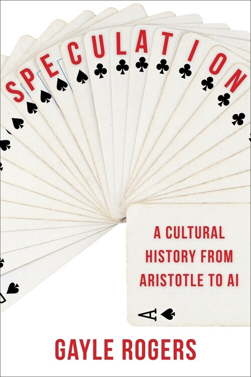 Speculation: A Cultural History from Aristotle to AI (Hardcover)