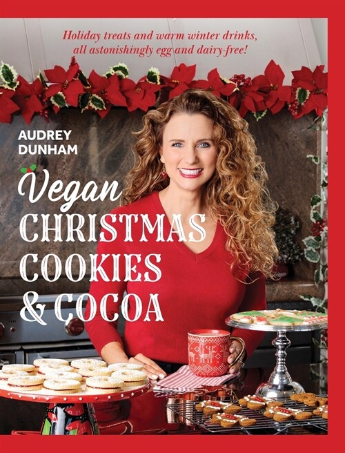 Vegan Christmas Cookies and Cocoa: Holiday treats and warm winter drinks, all astonishingly egg and dairy-free! (Hardcover)