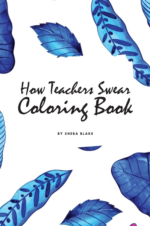 How Teachers Swear Coloring Book for Young Adults and Teens (6x9 Coloring Book / Activity Book) (Paperback)