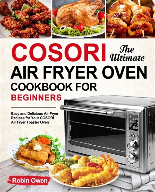 The Ultimate COSORI Air Fryer Oven Cookbook for Beginners (Paperback)