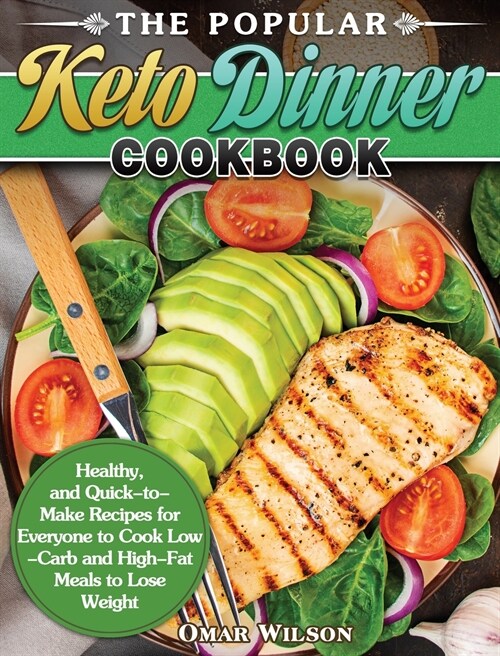 The Popular Keto Dinner Cookbook: Healthy, and Quick-to-Make Recipes for Everyone to Cook Low-Carb and High-Fat Meals to Lose Weight (Hardcover)