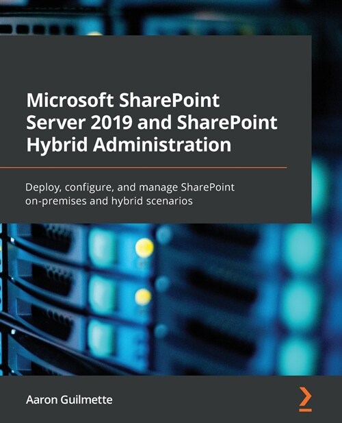 Microsoft SharePoint Server 2019 and SharePoint Hybrid Administration : Deploy, configure, and manage SharePoint on-premises and hybrid scenarios (Paperback)