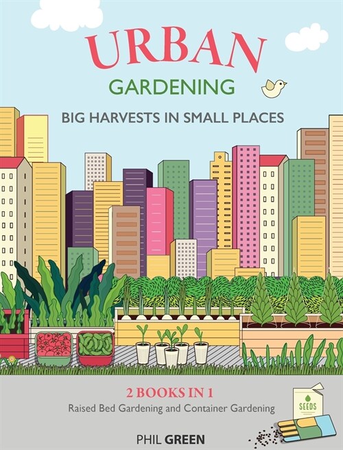 Urban Gardening: 2 BOOKS IN 1: Raised Bed Gardening And Container Gardening (Hardcover)