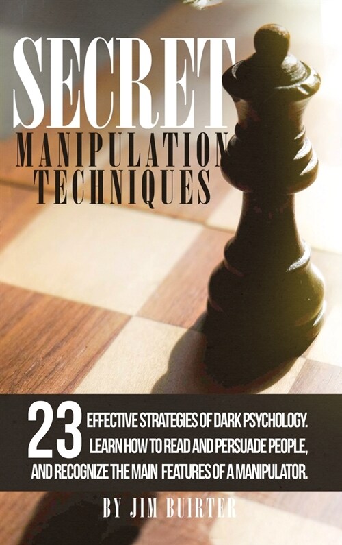 Secret Techniques Manipulation: 23 Effective Strategies Of Dark Psychology. Learn How To Read And Persuade People, And Recognize The Main Features Of (Hardcover, 2)