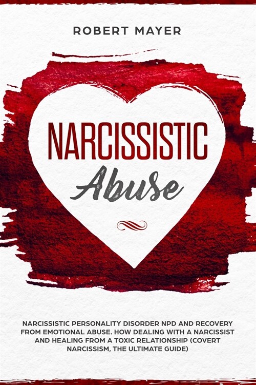 Narcissistic Abuse: Narcissistic Personality Disorder NPD And Recovery From Emotional Abuse. How Dealing With a Narcissist And Healing Fro (Paperback)