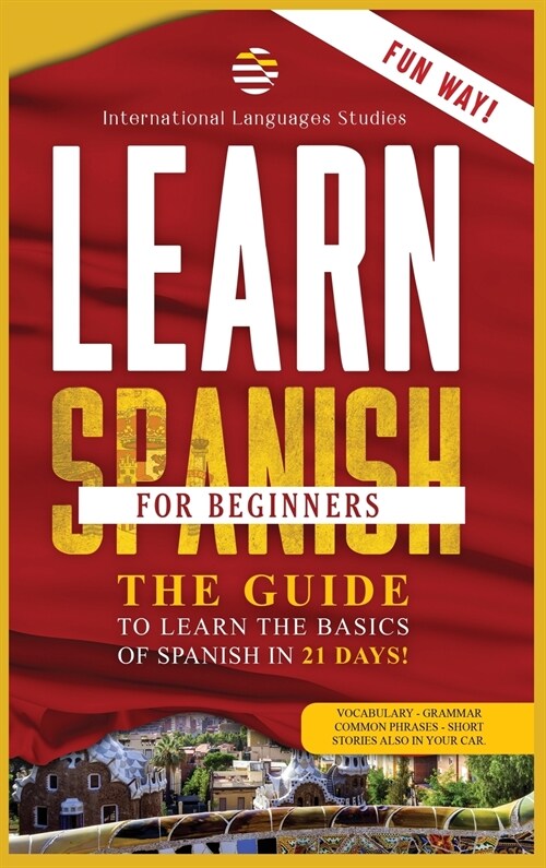 Learn Spanish for Beginners: Your Perfect Guide that will teach You the Basics of Spanish in 21 Days. Learn grammar and vocabulary while you sleep (Hardcover)