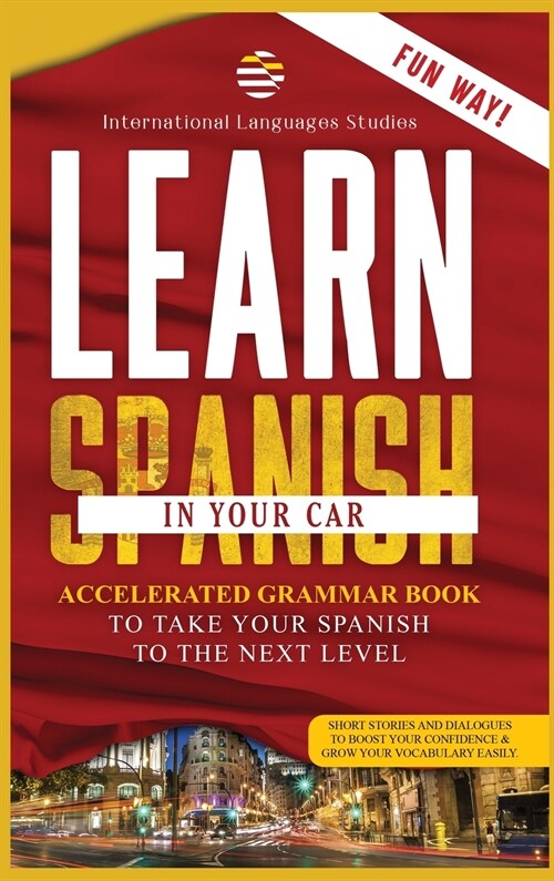 Learn Spanish in your Car: Immediate Guide: How to Learn Spanish Quickly! Conversations, Dialogues and Vocabulary for Beginners (Hardcover)