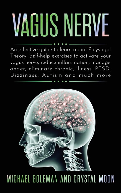 Vagus Nerve: An effective guide to learn about Polyvagal Theory, Self-help exercises to activate your vagus nerve, reduce inflammat (Hardcover)