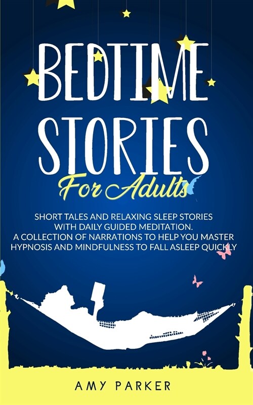 Bedtime Stories for Adults: Short Tales, Relaxing Sleep Stories And Daily Guided Meditation. A Collection of narration to help you master hypnosis (Paperback)