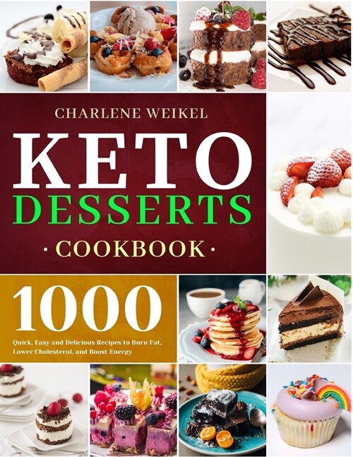 Keto Dessert Cookbook: 1000 Quick, Easy and Delicious Recipes to Burn Fat, Lower Cholesterol, and Boost Energy (Paperback)