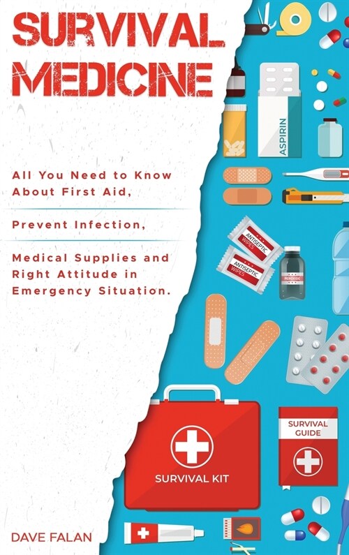 Survival Medicine: All You Need to Know About First Aid, Prevent Infection, Medical Supplies and Right Attitude in Emergency Situation (Hardcover)