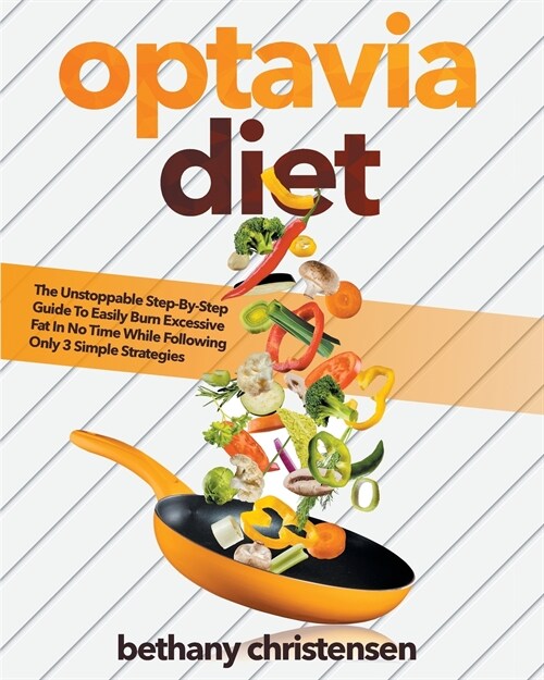 optavia diet: The Unstoppable Step-By-Step Guide To Easily Burn Excessive Fat In No Time While Following Only 3 Simple Strategies (Paperback)