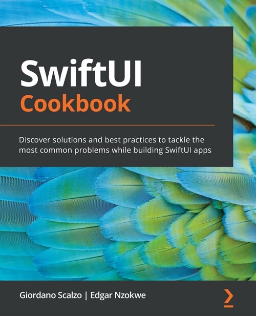 SwiftUI Cookbook : Discover solutions and best practices to tackle the most common problems while building SwiftUI apps (Paperback)