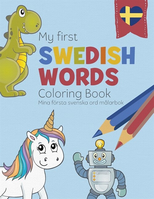 My First Swedish Words Coloring Book - Mina f?sta svenska ord m?arbok: Bilingual childrens coloring book in Swedish and English - a fun way to lear (Paperback)