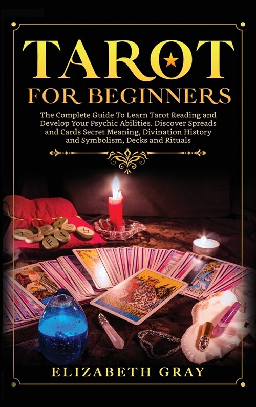 Tarot for Beginners: The Complete Guide To Learn Tarot Reading and Develop Your Psychic Abilities. Discover Spreads and Cards Secret Meanin (Hardcover)