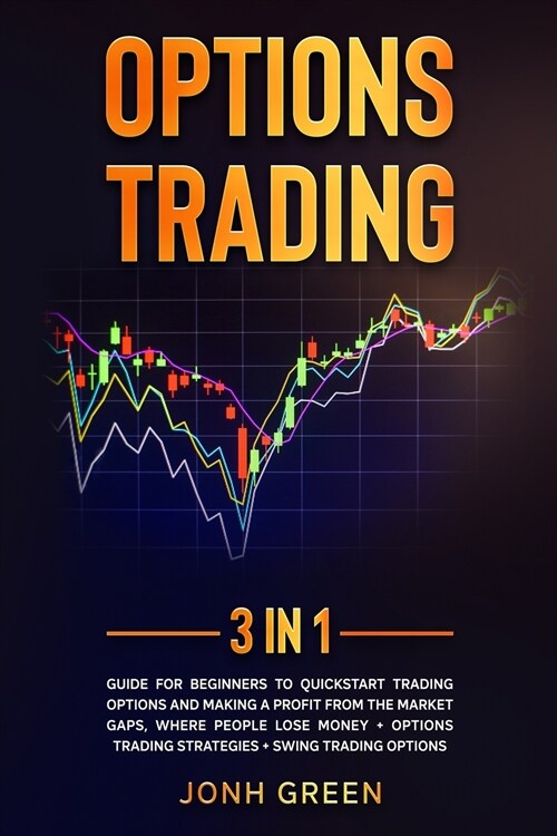 Options trading: 3 in 1: Guide for beginners to QuickStart trading options and making a profit from the market gaps, where people lose (Paperback)