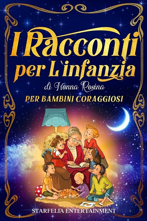 I Racconti per lInfanzia di Nonna Rosina: Fantastiche Avventure e Storie alla Scoperta delle Emozioni, per Bambini Coraggiosi che Vogliono Cambiare i (Paperback)