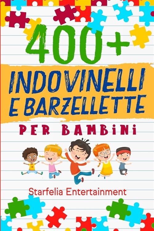 Indovinelli per Bambini: 400 Indovinelli, Barzellette + Giochi di una Volta a Prova di Risata per Tutta la Famiglia, che Stimoleranno la Mente (Paperback)