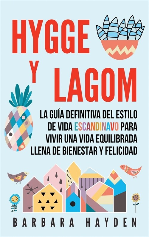Hygge y Lagom: La gu? definitiva del estilo de vida escandinavo para vivir una vida equilibrada llena de bienestar y felicidad (Hardcover)