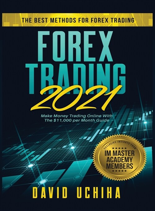 Forex 2021: The Best Methods For Forex Trading. Make Money Trading Online With The $11,000 per Month Guide (Hardcover)