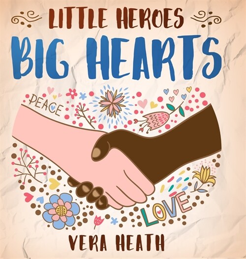 Little Heroes, Big Hearts: An Anti-Racist Childrens Story Book About Racism, Inequality, and Learning How To Respect Diversity and Differences (Hardcover)