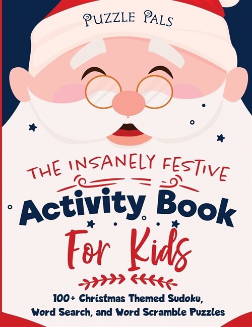 The Insanely Festive Activity Book For Kids: 100+ Christmas Themed Sudoku, Word Search, and Word Scramble Puzzles (Paperback)