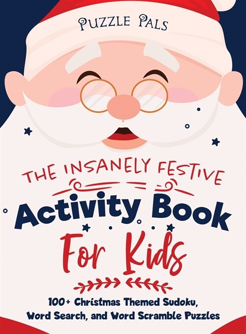 The Insanely Festive Activity Book For Kids: 100+ Christmas Themed Sudoku, Word Search, and Word Scramble Puzzles (Hardcover)