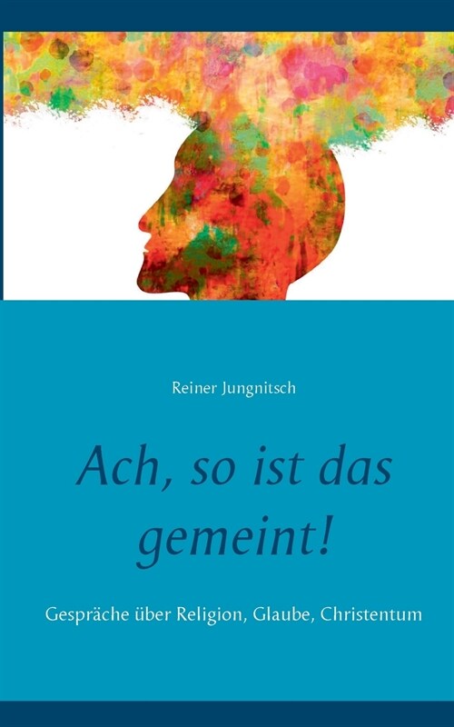 Ach, so ist das gemeint!: Gespr?he ?er Religion, Glaube, Christentum (Paperback)