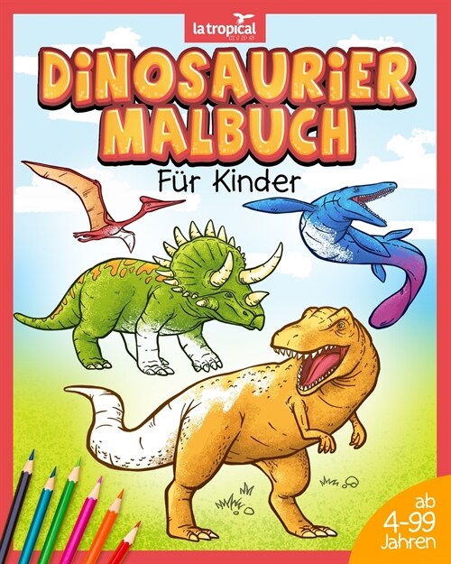 Dinosaurier Malbuch f? Kinder: Mein tolles Dino Buch zum Ausmalen mit spannenden Fakten und Hintergrundwissen. Dino-Motive f? Jungen und M?chen ab (Paperback)