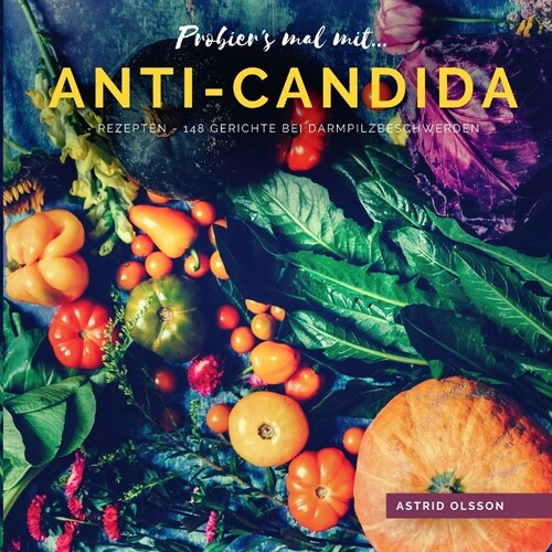 Probiers mal mit...Anti-Candida-Rezepten: 148 Gerichte bei Darmpilzbeschwerden (Paperback)