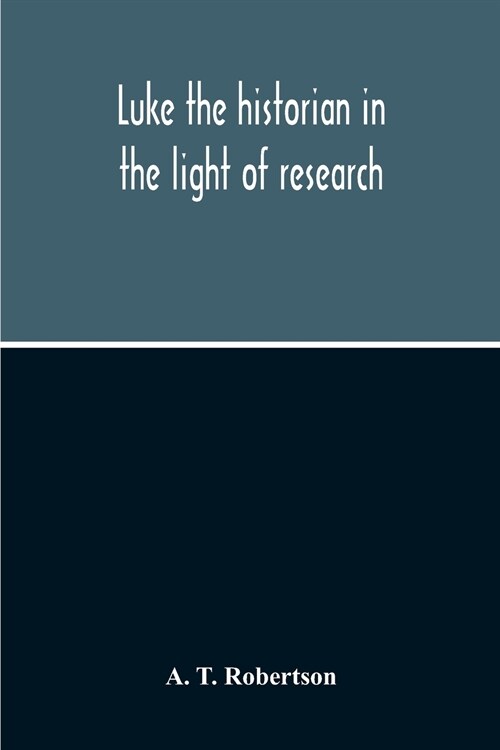 Luke The Historian In The Light Of Research (Paperback)