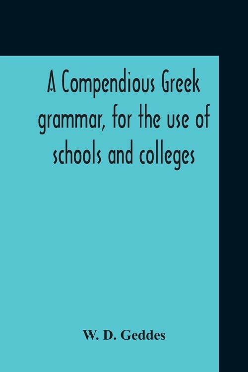 A Compendious Greek Grammar, For The Use Of Schools And Colleges (Paperback)