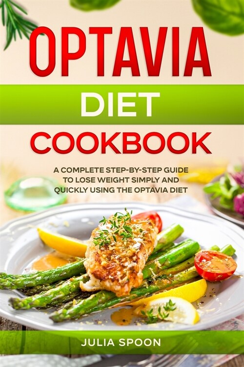 Optavia Diet Cookbook: A Complete Step-by-Step Guide to Lose Weight Simply and Quickly Using the Optavia Diet (Paperback)
