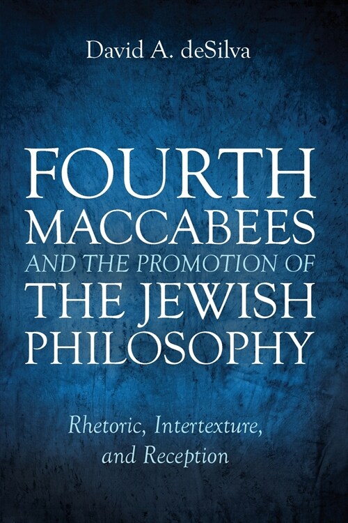 Fourth Maccabees and the Promotion of the Jewish Philosophy (Paperback)