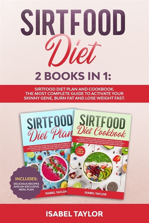 Sirtfood Diet: 2 Books in 1: Sirtfood Diet Plan and Cookbook. The Most Complete Guide to Activate your Skinny Gene, Burn Fat and Lose (Paperback)