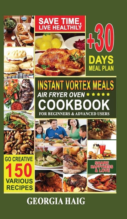 Instant Vortex Meals Air Fryer Oven Cookbook for Beginners & Advanced Users: Quick, Delicious, and Healthy Instant Vortex Air Fryer Recipes on a budge (Hardcover)