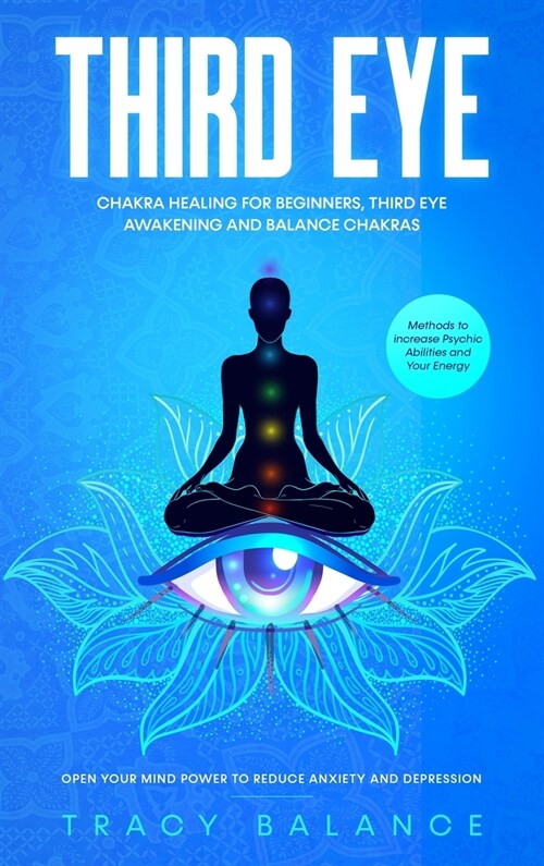 Third Eye: Chakra Healing for Beginners, Third Eye Awakening and Balance Chakras. Methods to Increase Psychic Abilities and Your (Hardcover)