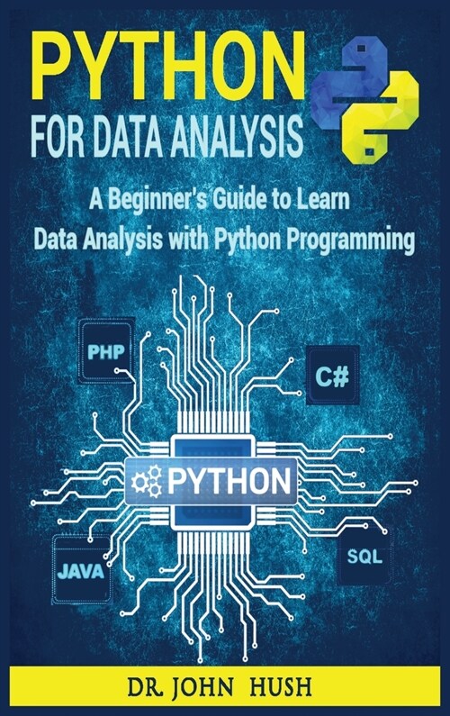 Python For Data Analysis: A Beginners Guide to Learn Data Analysis with Python Programming. (Hardcover)