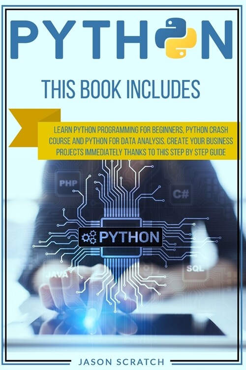 Python: This Book Includes: Learn Python Programming for Beginners, Python Crash Course and Python for Data Analysis. Create Y (Paperback)