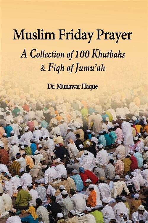 Muslim Friday Prayer: A Collection of 100 Khutbahs & Fiqh of Jumuah (Hardcover)