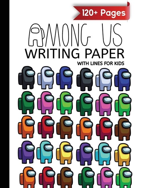 Among Us writing paper with lines for ABC kids: 120+ Handwriting Composition Notebook (8.5x11) Colorful Characters Pack Pattern (Paperback)