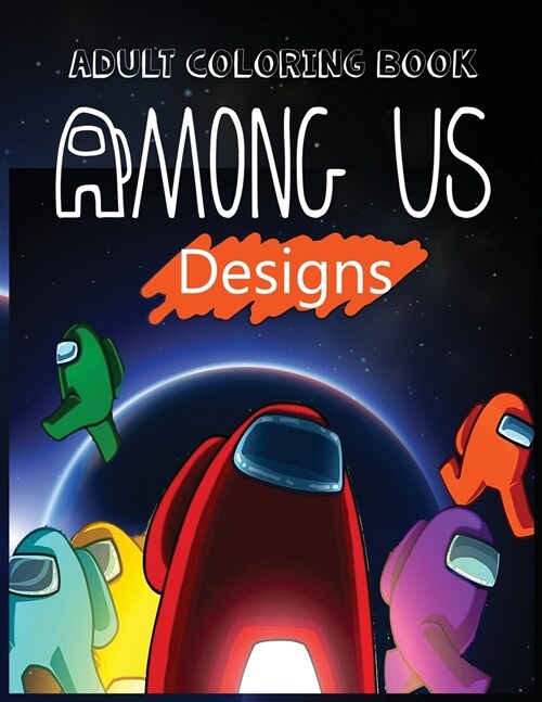 Adult Coloring Book: Among Us coloring book for Adult Featuring Impostors and Crewmates Designs To Color Which Helps To Develop Creativity (Paperback)