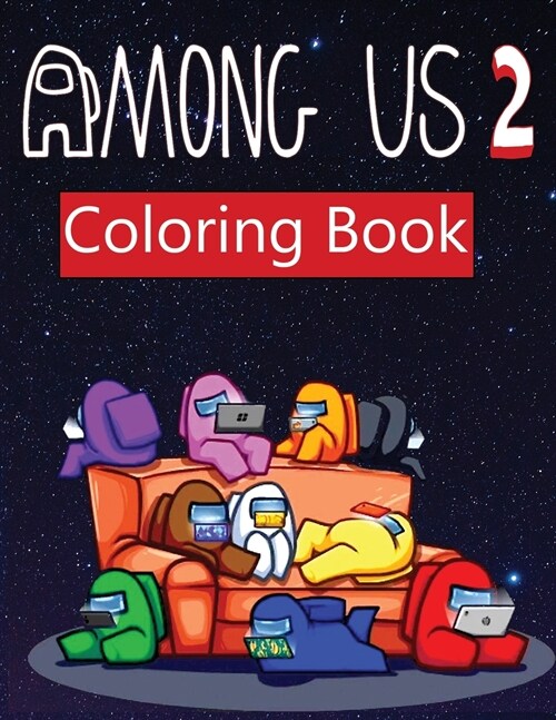 Among Us 2: coloring book for Adult and kids Featuring Impostors and Crewmates Designs To Color Which Helps To Develop Creativity (Paperback)