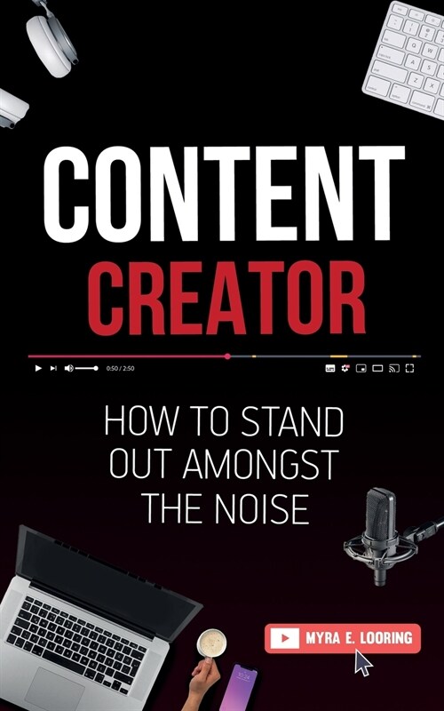 Content Creator: How To Stand Out Amongst The Noise (Paperback)
