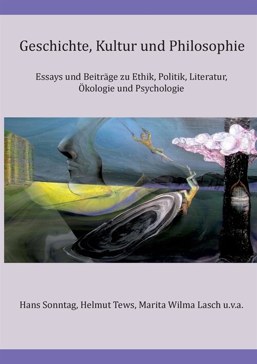 Geschichte, Kultur und Philosophie: Essays und Beitr?e zu Ethik, Politik, Literatur, ?ologie und Psychologie (Paperback)