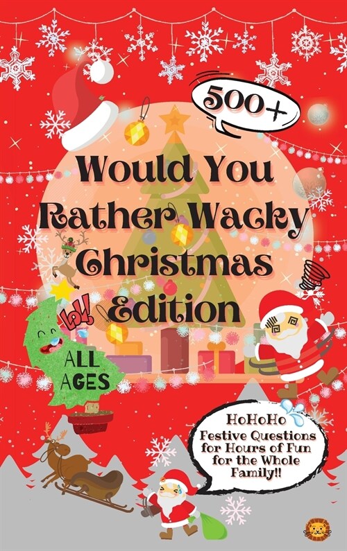 Would You Rather Wacky Christmas Edition: 500+ Festive Questions for Hours of Fun for the Whole Family (Hardcover)